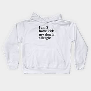 Animal Lover I Can't Have Kids My Dog Is Allergic Kids Hoodie